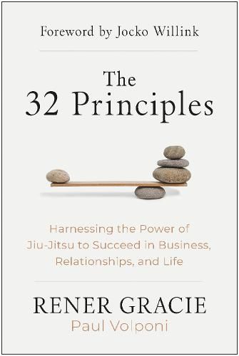 The 32 Principles: Harnessing the Power of Jiu-jitsu to Succeed in Business, Relationships and Life.